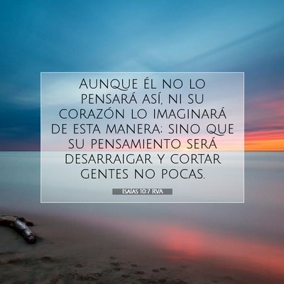 Picture 07 - Isaías 10:7 RVA - Aunque él no lo pensará así, ni su corazón lo - Bible Verse Picture