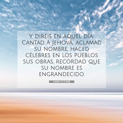 Picture 07 - Isaías 12:4 RVA - Y diréis en aquel día: Cantad á Jehová, - Bible Verse Picture