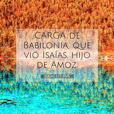 Picture 07 - Isaías 13:1 RVA - CARGA de Babilonia, que vió Isaías, hijo de - Bible Verse Picture