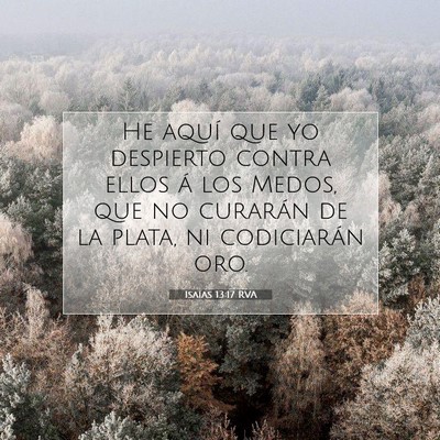 Picture 07 - Isaías 13:17 RVA - He aquí que yo despierto contra ellos á los - Bible Verse Picture