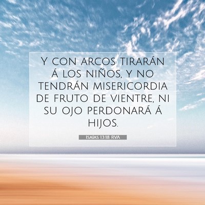 Picture 07 - Isaías 13:18 RVA - Y con arcos tirarán á los niños, y no tendrán - Bible Verse Picture