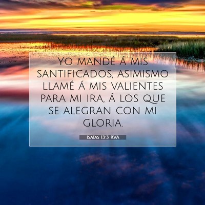 Picture 07 - Isaías 13:3 RVA - Yo mandé á mis santificados, asimismo llamé á - Bible Verse Picture