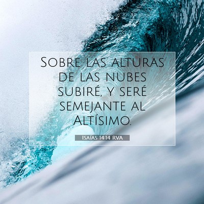 Picture 07 - Isaías 14:14 RVA - Sobre las alturas de las nubes subiré, y seré - Bible Verse Picture