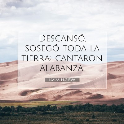 Picture 07 - Isaías 14:7 RVA - Descansó, sosegó toda la tierra: cantaron - Bible Verse Picture