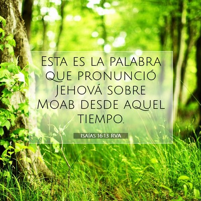 Picture 07 - Isaías 16:13 RVA - Esta es la palabra que pronunció Jehová sobre - Bible Verse Picture