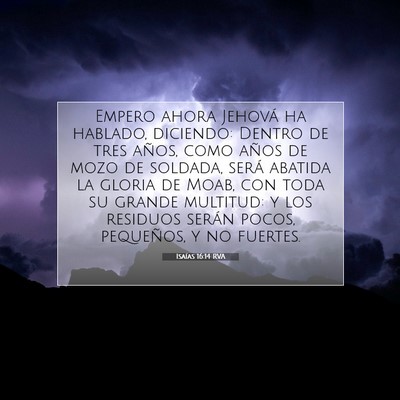 Picture 07 - Isaías 16:14 RVA - Empero ahora Jehová ha hablado, diciendo: Dentro - Bible Verse Picture