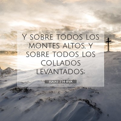 Picture 07 - Isaías 2:14 RVA - Y sobre todos los montes altos, y sobre todos los - Bible Verse Picture