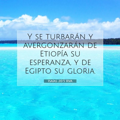 Picture 07 - Isaías 20:5 RVA - Y se turbarán y avergonzarán de Etiopía su - Bible Verse Picture