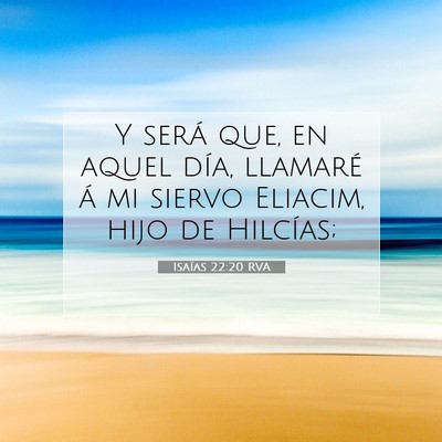 Picture 07 - Isaías 22:20 RVA - Y será que, en aquel día, llamaré á mi siervo - Bible Verse Picture