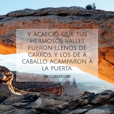 Picture 07 - Isaías 22:7 RVA - Y acaeció que tus hermosos valles fueron llenos - Bible Verse Picture