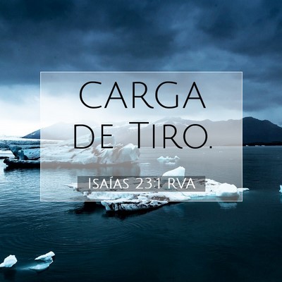 Picture 07 - Isaías 23:1 RVA - CARGA de - Bible Verse Picture