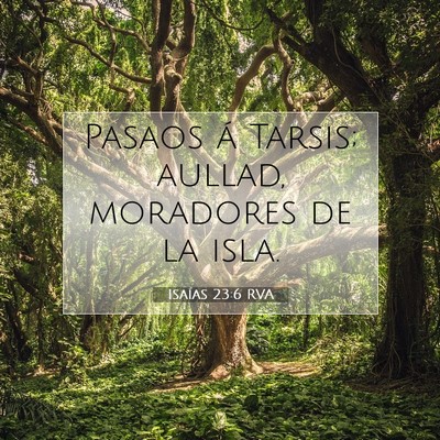 Picture 07 - Isaías 23:6 RVA - Pasaos á Tarsis; aullad, moradores de la - Bible Verse Picture