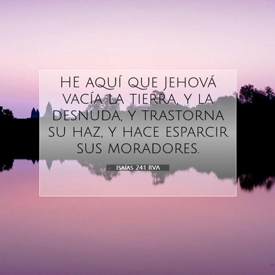 Picture 07 - Isaías 24:1 RVA - HE aquí que Jehová vacía la tierra, y la - Bible Verse Picture