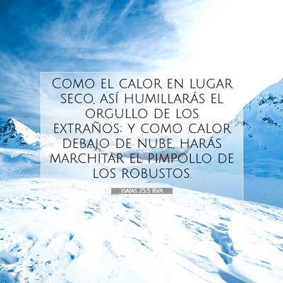 Picture 07 - Isaías 25:5 RVA - Como el calor en lugar seco, así humillarás el - Bible Verse Picture