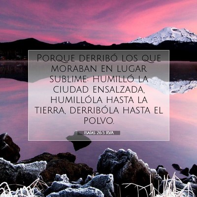 Picture 07 - Isaías 26:5 RVA - Porque derribó los que moraban en lugar sublime: - Bible Verse Picture