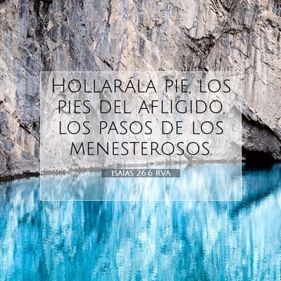 Picture 07 - Isaías 26:6 RVA - Hollarála pie, los pies del afligido, los pasos - Bible Verse Picture