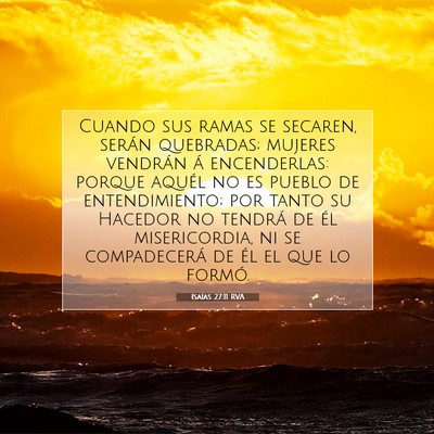Picture 07 - Isaías 27:11 RVA - Cuando sus ramas se secaren, serán quebradas; - Bible Verse Picture