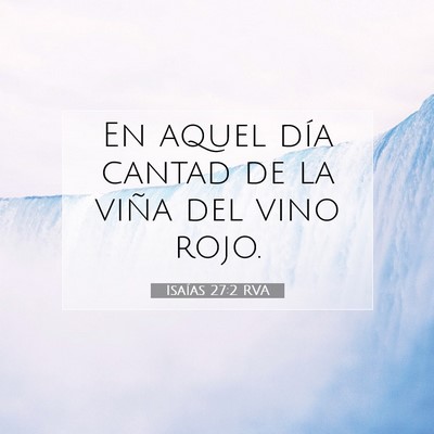 Picture 07 - Isaías 27:2 RVA - En aquel día cantad de la viña del vino - Bible Verse Picture