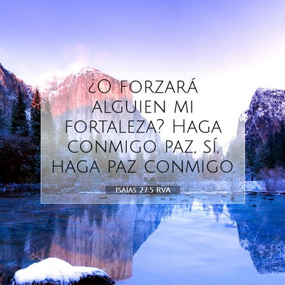 Picture 07 - Isaías 27:5 RVA - ¿O forzará alguien mi fortaleza? Haga conmigo - Bible Verse Picture