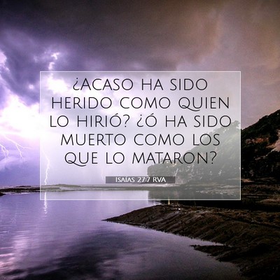 Picture 07 - Isaías 27:7 RVA - ¿Acaso ha sido herido como quien lo hirió? ¿ó - Bible Verse Picture