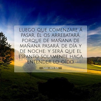 Picture 07 - Isaías 28:19 RVA - Luego que comenzare á pasar, él os arrebatará; - Bible Verse Picture