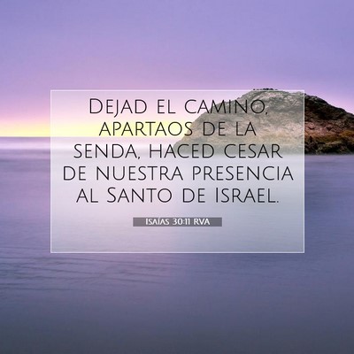 Picture 07 - Isaías 30:11 RVA - Dejad el camino, apartaos de la senda, haced - Bible Verse Picture