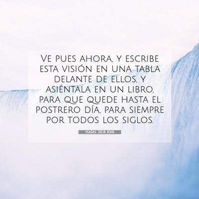 Picture 07 - Isaías 30:8 RVA - Ve pues ahora, y escribe esta visión en una - Bible Verse Picture