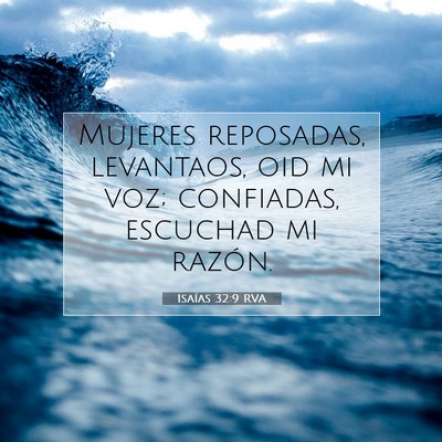 Picture 07 - Isaías 32:9 RVA - Mujeres reposadas, levantaos, oid mi voz; - Bible Verse Picture