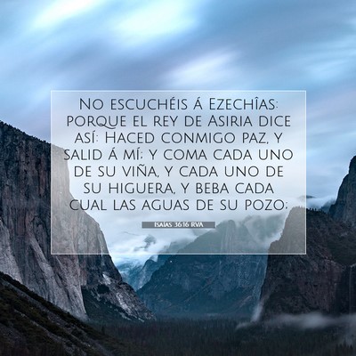 Picture 07 - Isaías 36:16 RVA - No escuchéis á Ezechîas: porque el rey de - Bible Verse Picture