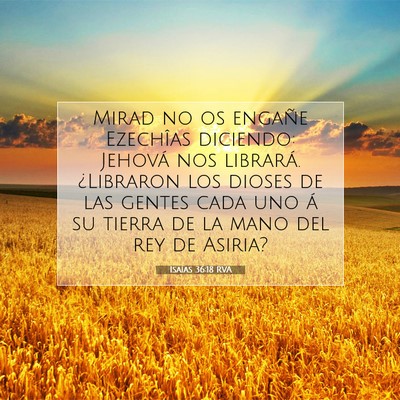 Picture 07 - Isaías 36:18 RVA - Mirad no os engañe Ezechîas diciendo: Jehová - Bible Verse Picture