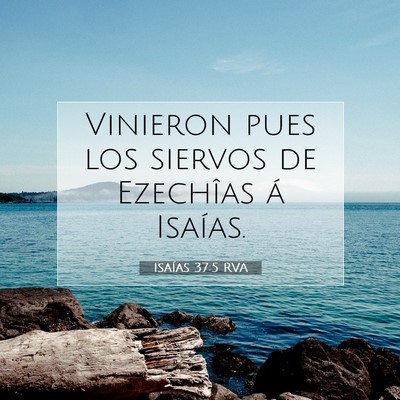 Picture 07 - Isaías 37:5 RVA - Vinieron pues los siervos de Ezechîas á - Bible Verse Picture