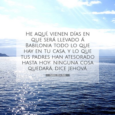 Picture 07 - Isaías 39:6 RVA - He aquí, vienen días en que será llevado á - Bible Verse Picture