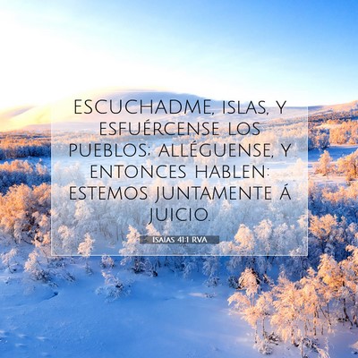 Picture 07 - Isaías 41:1 RVA - ESCUCHADME, islas, y esfuércense los pueblos; - Bible Verse Picture