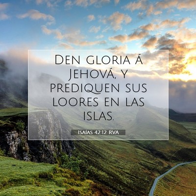 Picture 07 - Isaías 42:12 RVA - Den gloria á Jehová, y prediquen sus loores en - Bible Verse Picture
