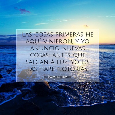 Picture 07 - Isaías 42:9 RVA - Las cosas primeras he aquí vinieron, y yo - Bible Verse Picture