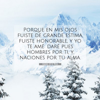 Picture 07 - Isaías 43:4 RVA - Porque en mis ojos fuiste de grande estima, - Bible Verse Picture