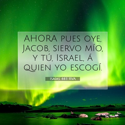 Picture 07 - Isaías 44:1 RVA - AHORA pues oye, Jacob, siervo mío, y tú, - Bible Verse Picture