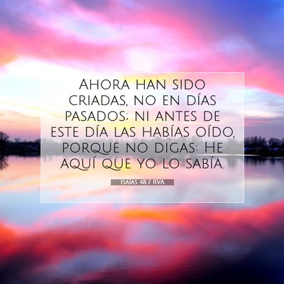 Picture 07 - Isaías 48:7 RVA - Ahora han sido criadas, no en días pasados; ni - Bible Verse Picture