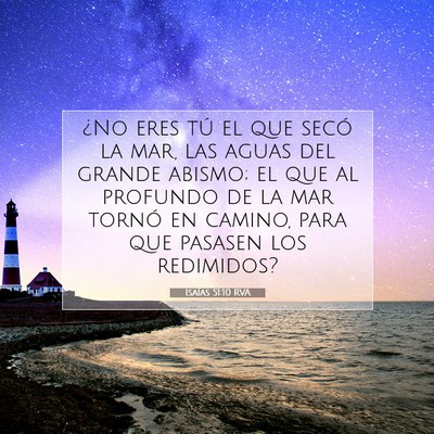Picture 07 - Isaías 51:10 RVA - ¿No eres tú el que secó la mar, las aguas del - Bible Verse Picture