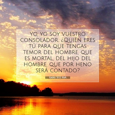Picture 07 - Isaías 51:12 RVA - Yo, yo soy vuestro consolador. ¿Quién eres tú - Bible Verse Picture