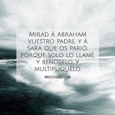 Picture 07 - Isaías 51:2 RVA - Mirad á Abraham vuestro padre, y á Sara que os - Bible Verse Picture