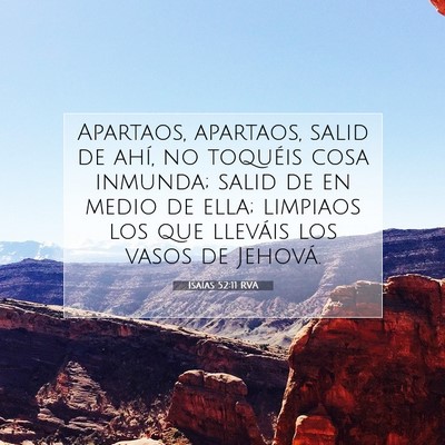Picture 07 - Isaías 52:11 RVA - Apartaos, apartaos, salid de ahí, no toquéis - Bible Verse Picture