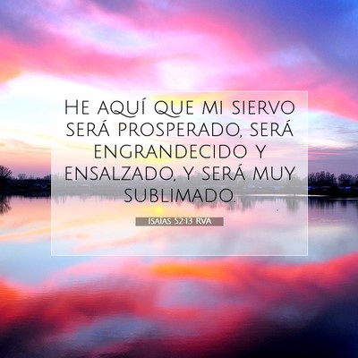 Picture 07 - Isaías 52:13 RVA - He aquí que mi siervo será prosperado, será - Bible Verse Picture