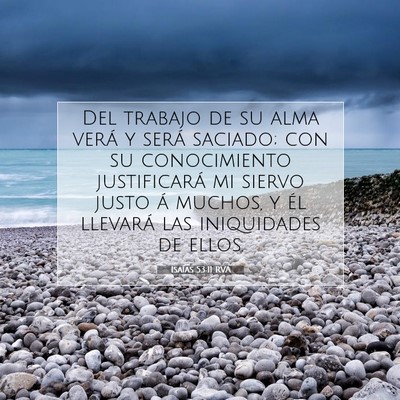 Picture 07 - Isaías 53:11 RVA - Del trabajo de su alma verá y será saciado; con - Bible Verse Picture