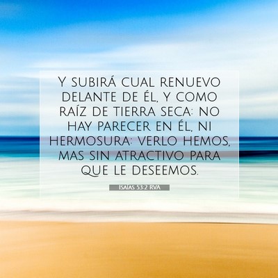 Picture 07 - Isaías 53:2 RVA - Y subirá cual renuevo delante de él, y como - Bible Verse Picture