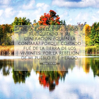 Picture 07 - Isaías 53:8 RVA - De la cárcel y del juicio fué quitado; y su - Bible Verse Picture