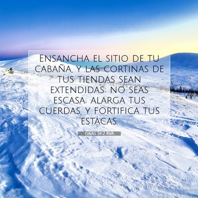 Picture 07 - Isaías 54:2 RVA - Ensancha el sitio de tu cabaña, y las cortinas - Bible Verse Picture