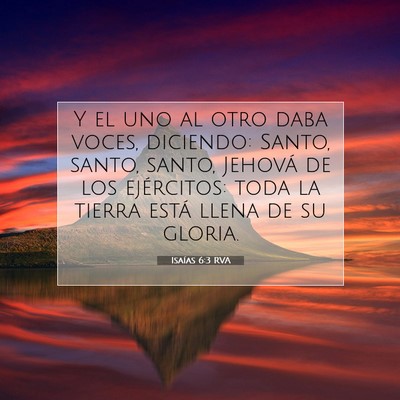 Picture 07 - Isaías 6:3 RVA - Y el uno al otro daba voces, diciendo: Santo, - Bible Verse Picture