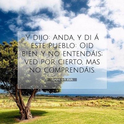 Picture 07 - Isaías 6:9 RVA - Y dijo: Anda, y di á este pueblo: Oid bien, y no - Bible Verse Picture