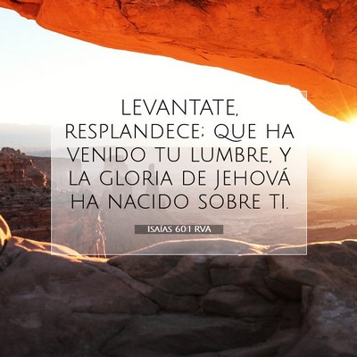 Picture 07 - Isaías 60:1 RVA - LEVANTATE, resplandece; que ha venido tu lumbre, - Bible Verse Picture
